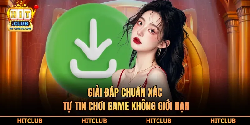Giải đáp chuẩn xác, tự tin chơi game không giới hạn