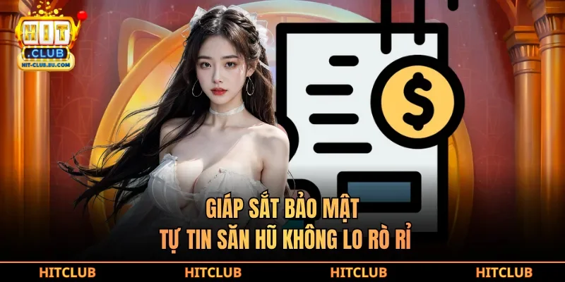 Giáp sắt bảo mật, tự tin săn hũ không lo rò rỉ