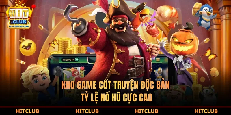 Kho game cốt truyện độc bản, tỷ lệ nổ hũ cực cao